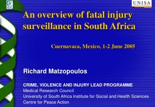 Richard Matzopoulos  CRIME, VIOLENCE AND INJURY LEAD PROGRAMME Medical Research Council