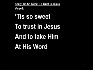 Song: Tis So Sweet To Trust In Jesus Verse1: ‘Tis so sweet  To trust in Jesus And to take Him