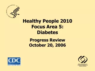 Healthy People 2010  Focus Area 5: Diabetes Progress Review October 20, 2006