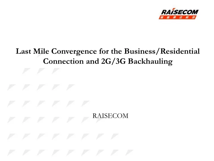 last mile convergence for the business residential connection and 2g 3g backhauling