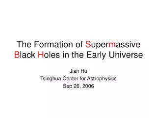 The Formation of  S uper m assive  B lack  H oles in the Early Universe