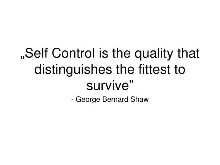 s elf control is the quality that distinguishes the fittest to survive