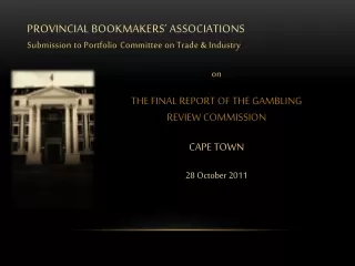 PROVINCIAL BOOKMAKERS’ ASSOCIATIONS Submission to Portfolio  C ommittee on Trade &amp; Industry