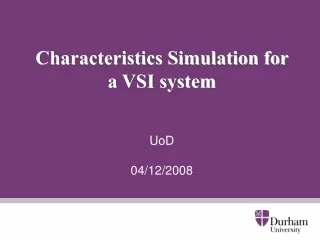 Characteristics Simulation for a VSI system UoD 04/12/2008