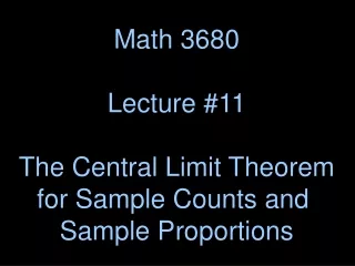 Math 3680 Lecture #11 The Central Limit Theorem for Sample Counts and  Sample Proportions