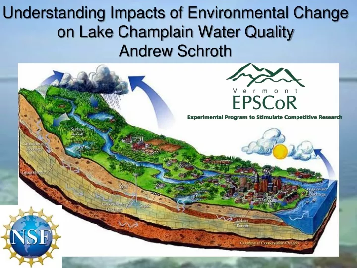 understanding impacts of environmental change on lake champlain water quality andrew schroth