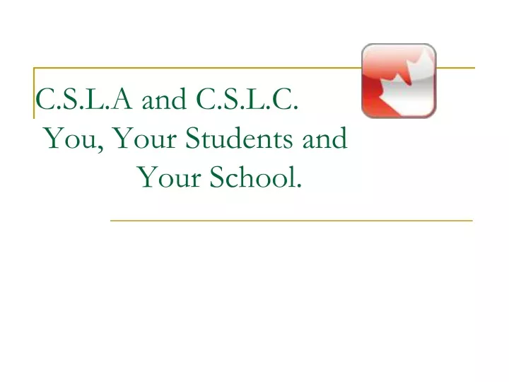 c s l a and c s l c you your students and your school