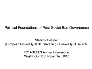Political Foundations of Post-Soviet Bad Governance Vladimir Gel’man