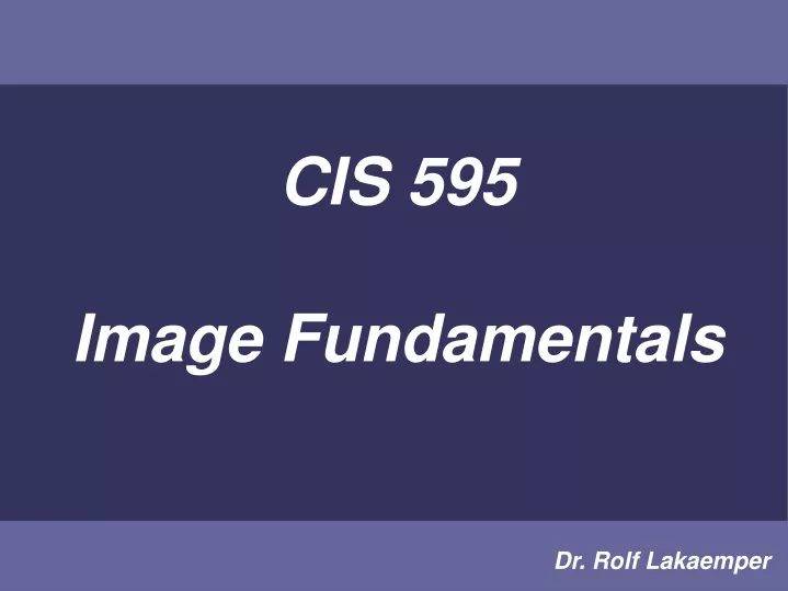 cis 595 image fundamentals
