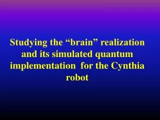 Studying the “brain” realization and its simulated quantum implementation  for the Cynthia robot
