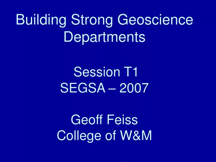 building strong geoscience departments session t1 segsa 2007 geoff feiss college of w m