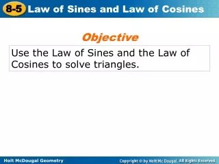 Use the Law of Sines and the Law of Cosines to solve triangles.