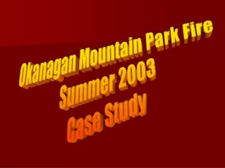 Okanagan Mountain Park Fire Summer 2003 Case Study