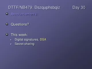 Announcements: Questions?  This week: Digital signatures,  DSA Secret sharing