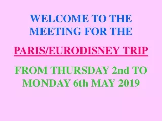 WELCOME TO THE MEETING FOR THE PARIS/EURODISNEY TRIP FROM THURSDAY 2nd TO MONDAY 6th MAY 2019