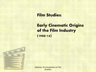 Film Studies: Early Cinematic Origins of the Film Industry (1900-14)