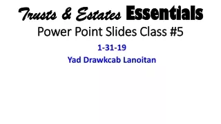 Trusts &amp; Estates  Essentials Power Point Slides Class #5