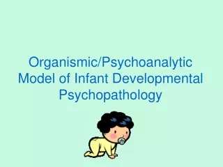 Organismic/Psychoanalytic Model of Infant Developmental Psychopathology