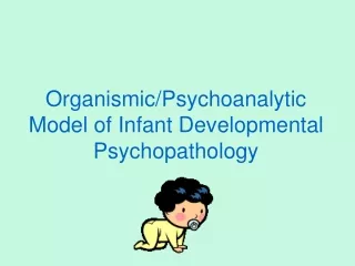 organismic psychoanalytic model of infant developmental psychopathology