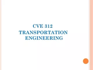 CVE 312  TRANSPORTATION ENGINEERING