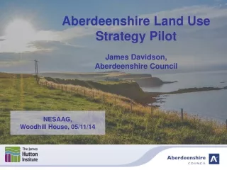 Aberdeenshire Land Use Strategy Pilot James Davidson,  Aberdeenshire Council