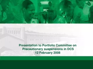 Presentation to Portfolio Committee on   Precautionary suspensions in DCS 12 February 2008