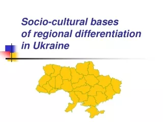 Socio-cultural bases          of regional differentiation  in Ukraine