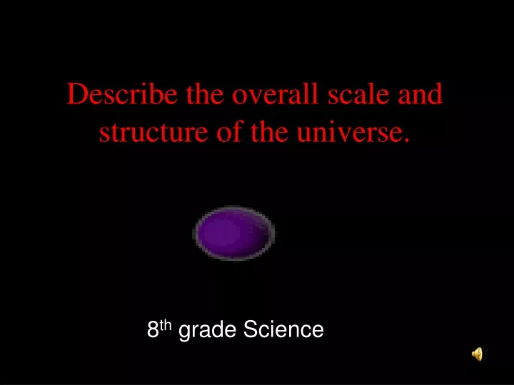 describe the overall scale and structure of the universe