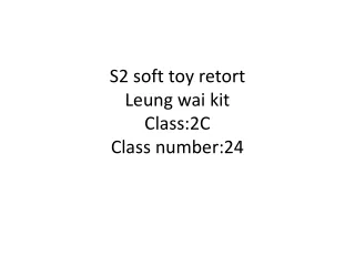 S2 soft toy retort Leung wai kit   Class:2C Class number:24