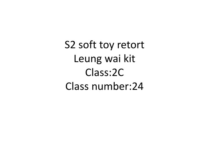 s2 soft toy retort leung wai kit class 2c class number 24