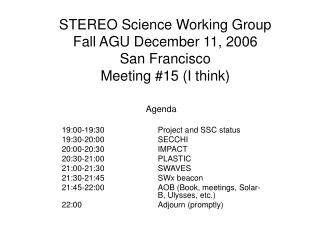 STEREO Science Working Group Fall AGU December 11, 2006 San Francisco Meeting #15 (I think)