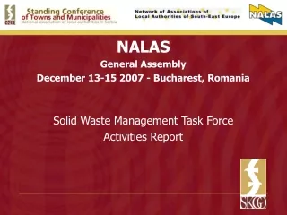 NALAS General Assembly December 13-15 2007 - Bucharest, Romania Solid Waste Management Task Force