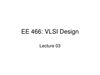 EE 466: VLSI Design