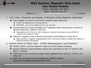 WG2 Session: Magnetic Data Input into Global Models Chairs: Roussev and Arge Date: Tue AM, July 31