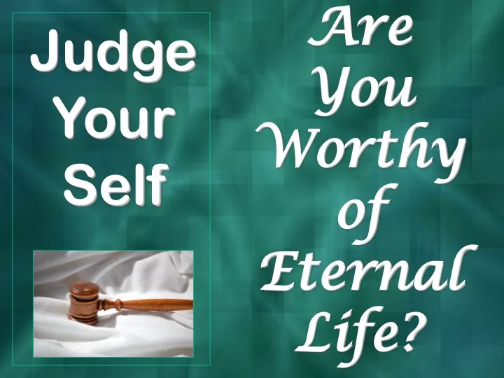 are you worthy of eternal life