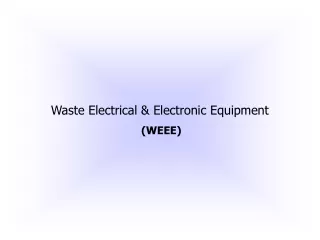 Waste Electrical &amp; Electronic Equipment (WEEE)