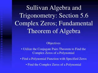 Sullivan Algebra and Trigonometry: Section 5.6 Complex Zeros; Fundamental Theorem of Algebra