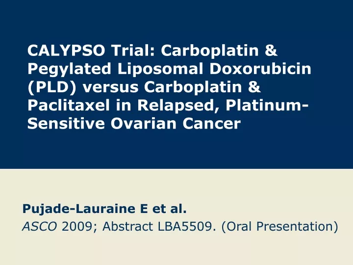 pujade lauraine e et al asco 2009 abstract lba5509 oral presentation