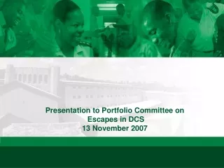 Presentation to Portfolio Committee on   Escapes in DCS 13 November 2007