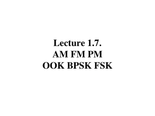 Lecture 1.7. AM FM PM OOK BPSK FSK