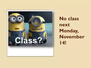 No class next Monday, November 14!