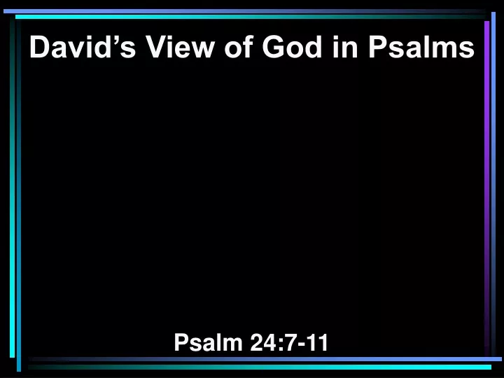 david s view of god in psalms psalm 24 7 11