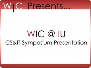 W IC @  I U CS&amp;IT Symposium Presentation