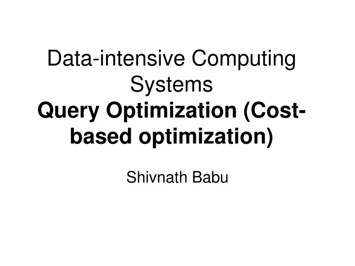data intensive computing systems query optimization cost based optimization