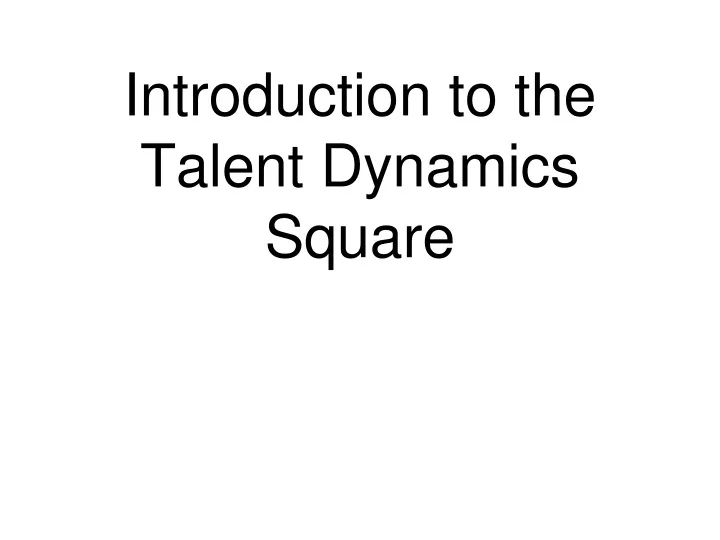 introduction to the talent dynamics square