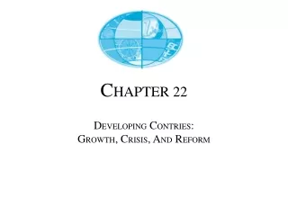 C HAPTER 22 D EVELOPING  C ONTRIES :  G ROWTH , C RISIS , A ND  R EFORM
