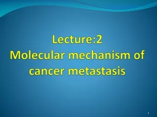 Lecture:2 Molecular mechanism of cancer metastasis