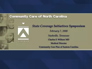State Coverage Initiatives Symposium February 7, 2008 Nashville, Tennessee Charles F. Willson MD