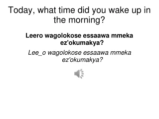 Today, what time did you wake up in the morning?