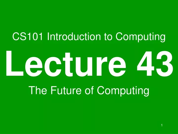 cs101 introduction to computing lecture 43 the future of computing